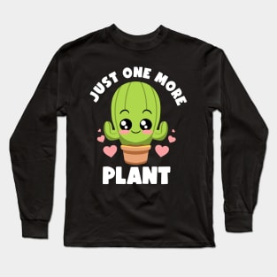 Just One More Plant Lovers Gardening Lover Botanic Cactus Long Sleeve T-Shirt